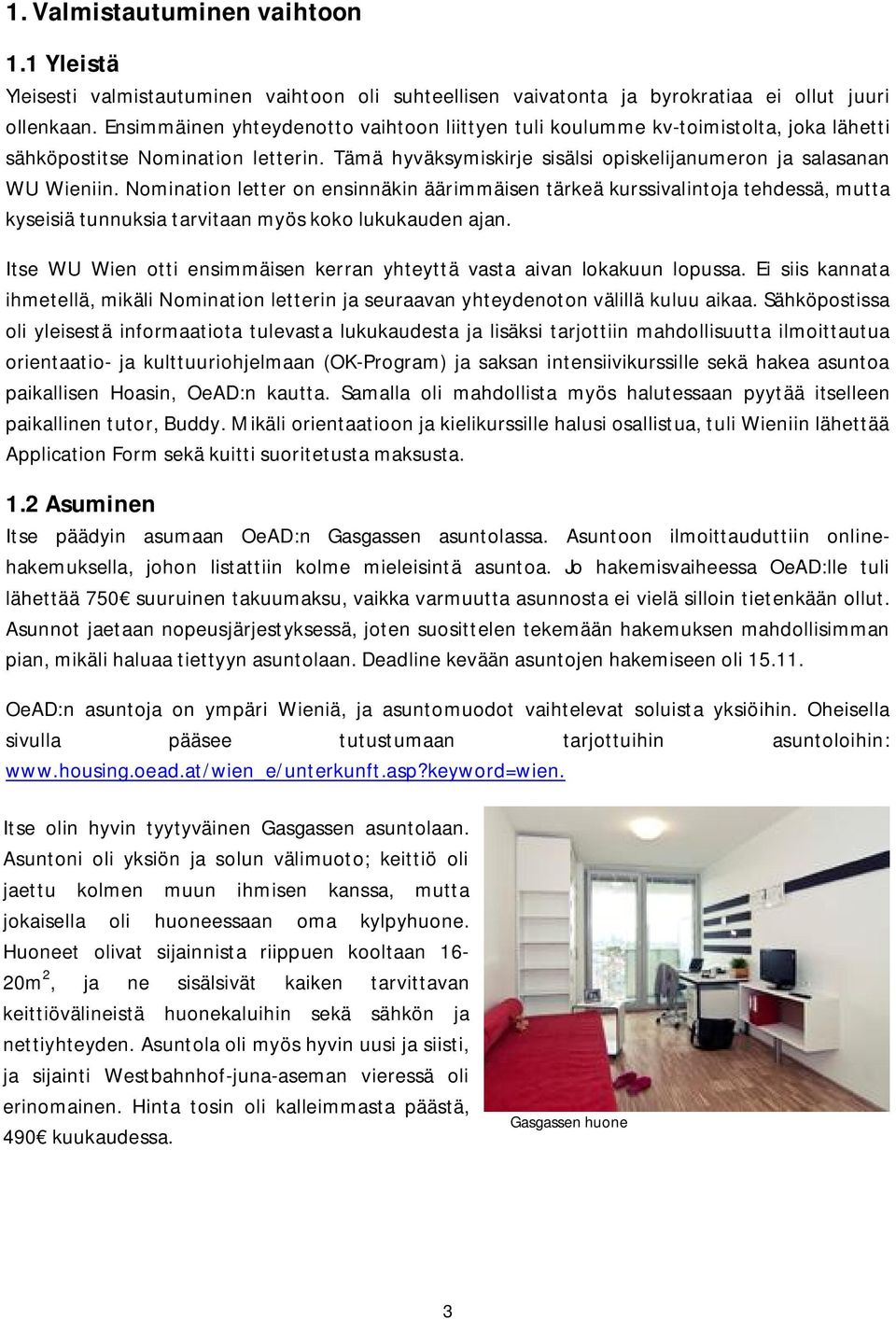 Nomination letter on ensinnäkin äärimmäisen tärkeä kurssivalintoja tehdessä, mutta kyseisiä tunnuksia tarvitaan myös koko lukukauden ajan.