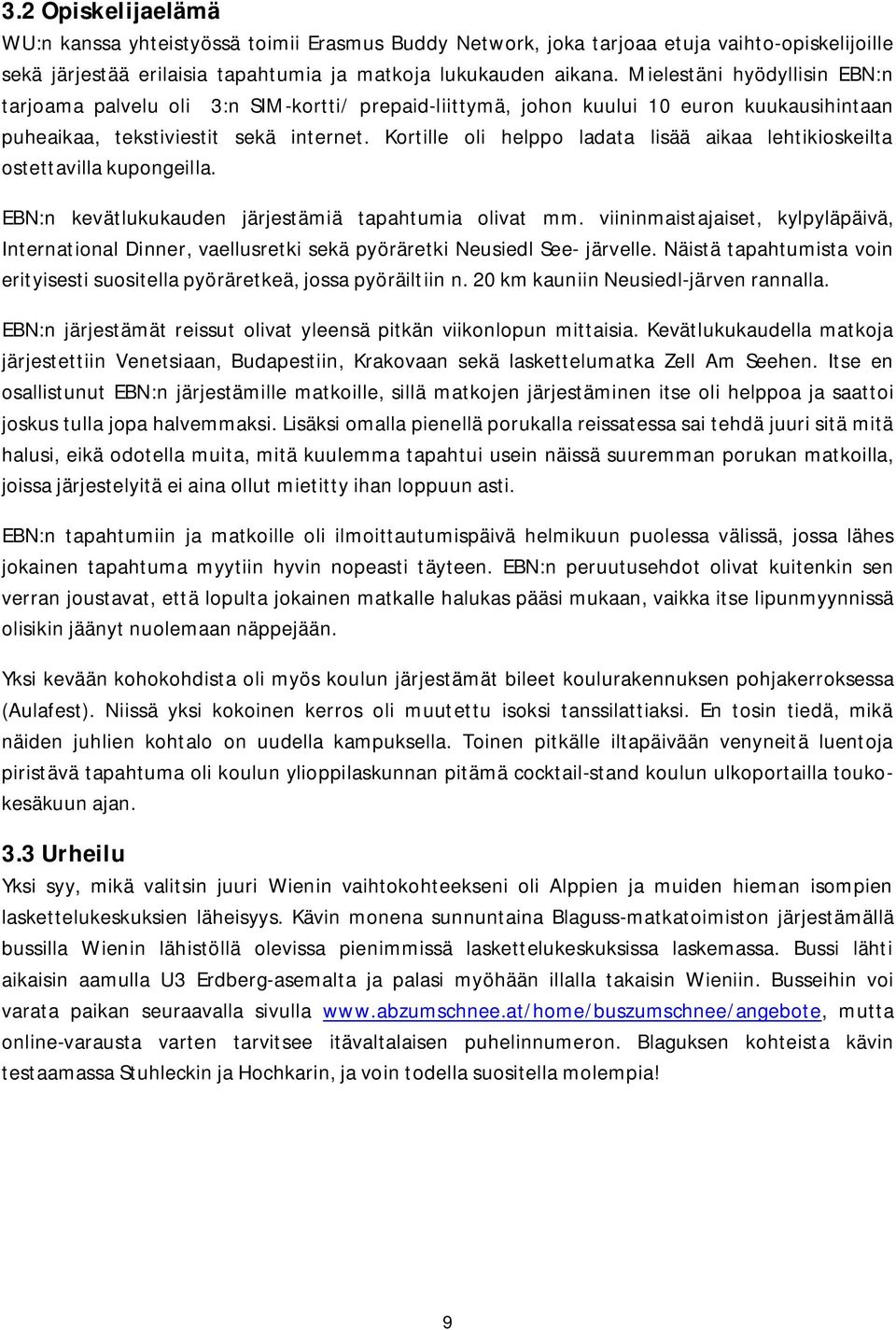 Kortille oli helppo ladata lisää aikaa lehtikioskeilta ostettavilla kupongeilla. EBN:n kevätlukukauden järjestämiä tapahtumia olivat mm.