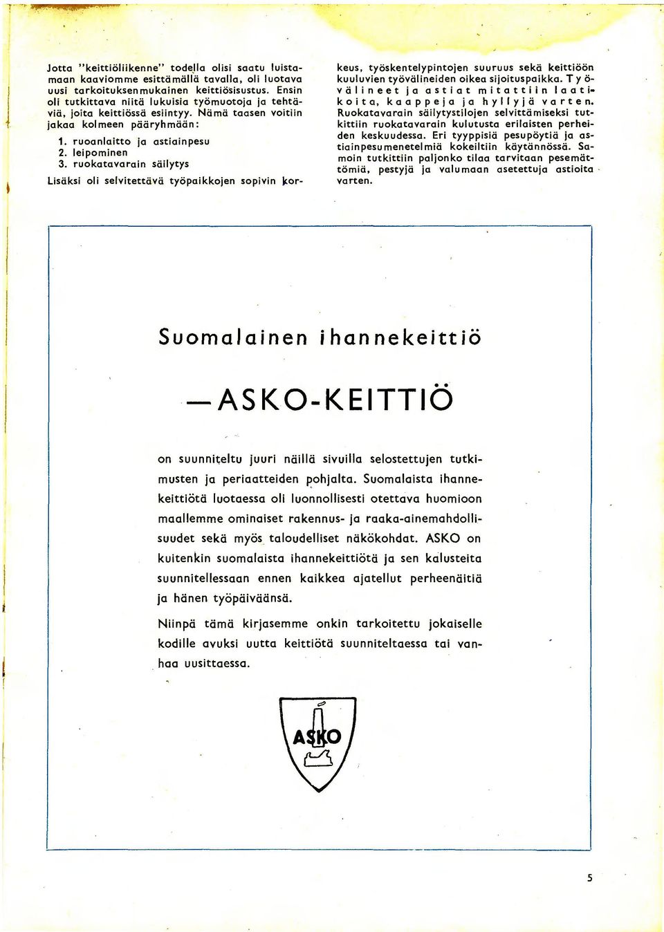 ruekatavaroin säilytys Lisäksi oli selvitettä.vä työpaikkojen sopivin or- keus, työskentelypintojen suuruus sekä keittiöön kuuluvien työvälineiden oikea sijoituspaikka.