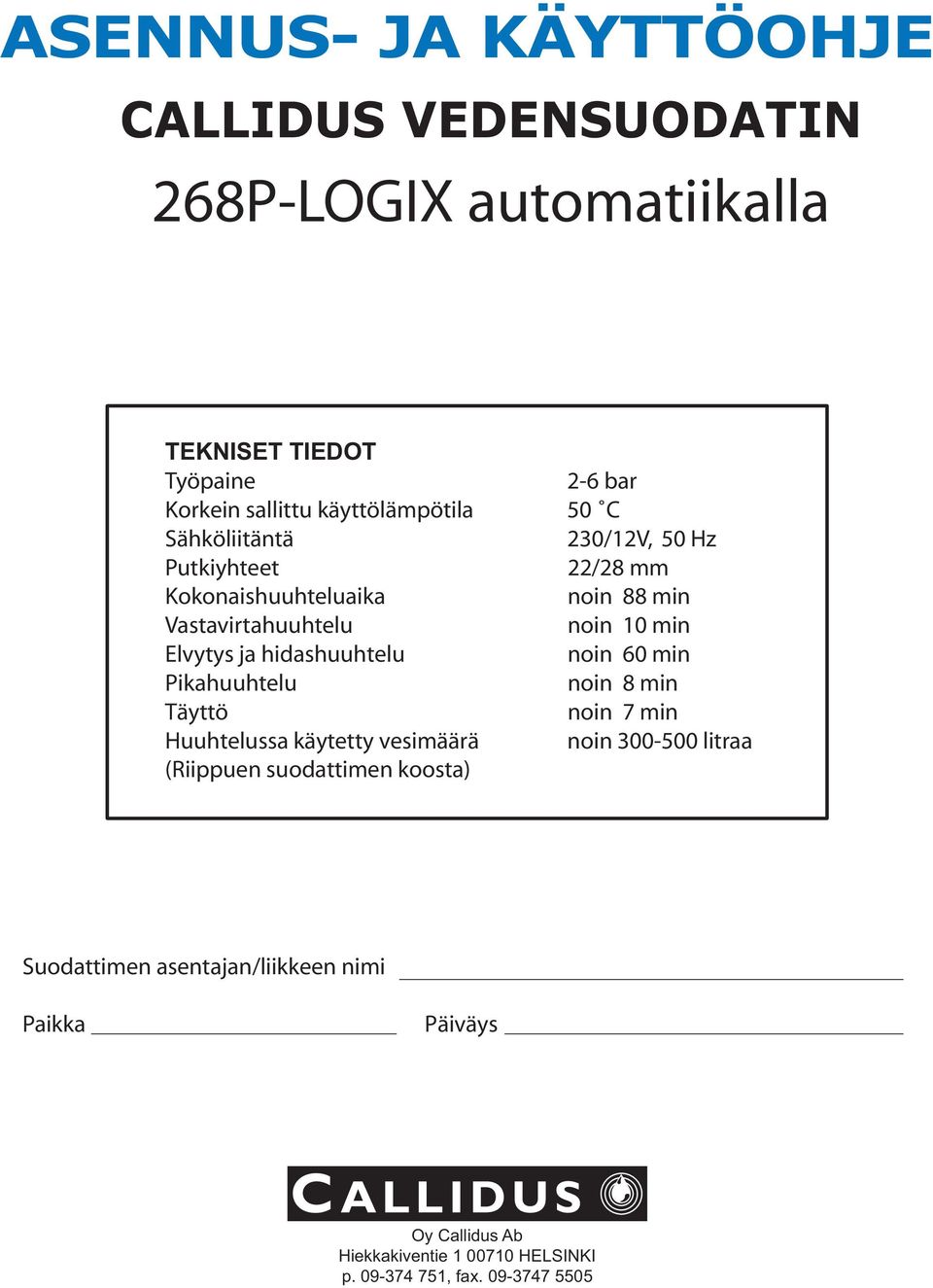 vesimäärä (Riippuen suodattimen koosta) 2-6 bar 50 C 230/12V, 50 Hz 22/28 mm noin 88 min noin 10 min noin 60 min noin 8 min noin 7 min