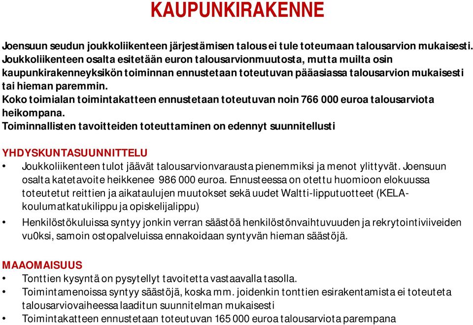 Koko toimialan toimintakatteen ennustetaan toteutuvan noin 766 000 euroa talousarviota heikompana.