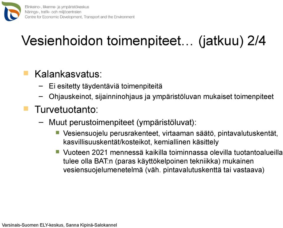 virtaaman säätö, pintavalutuskentät, kasvillisuuskentät/kosteikot, kemiallinen käsittely Vuoteen 2021 mennessä kaikilla toiminnassa