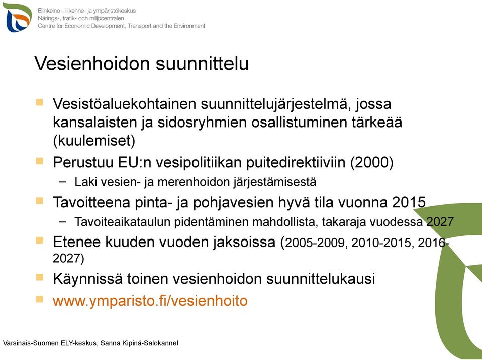 Tavoitteena pinta- ja pohjavesien hyvä tila vuonna 2015 Tavoiteaikataulun pidentäminen mahdollista, takaraja vuodessa 2027