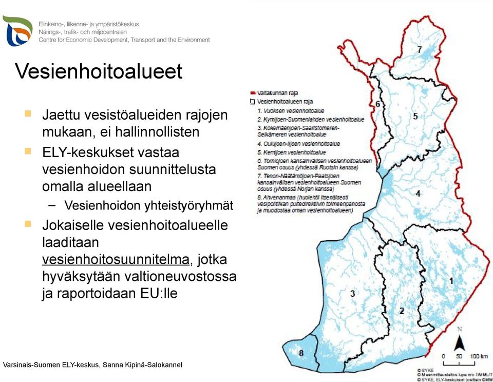 alueellaan Vesienhoidon yhteistyöryhmät Jokaiselle vesienhoitoalueelle