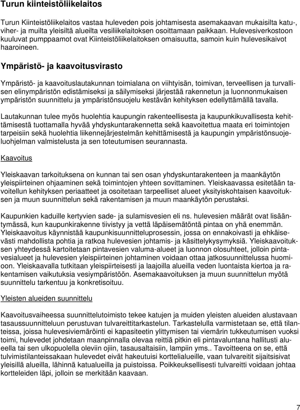 Ympäristö- ja kaavoitusvirasto Ympäristö- ja kaavoituslautakunnan toimialana on viihtyisän, toimivan, terveellisen ja turvallisen elinympäristön edistämiseksi ja säilymiseksi järjestää rakennetun ja