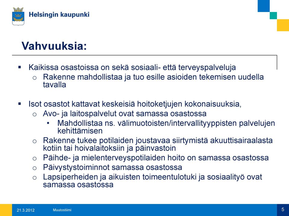 välimuotoisten/intervallityyppisten palvelujen kehittämisen o Rakenne tukee potilaiden joustavaa siirtymistä akuuttisairaalasta kotiin tai hoivalaitoksiin ja