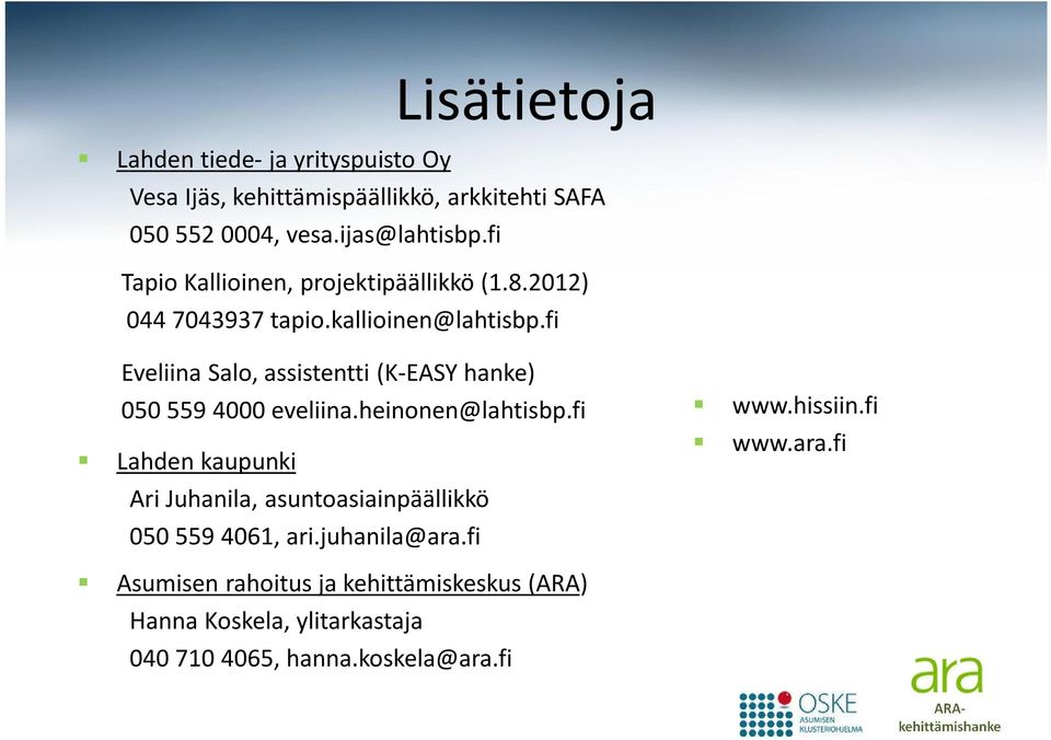 fi Eveliina Salo, assistentti (K-EASY hanke) 050 559 4000 eveliina.heinonen@lahtisbp.