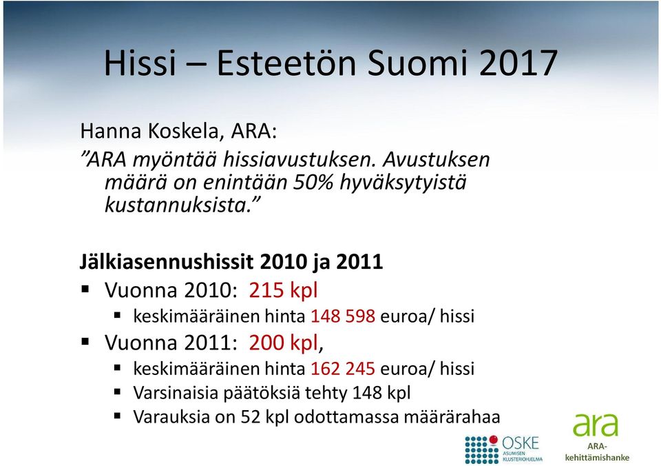 Jälkiasennushissit 2010 ja 2011 Vuonna 2010: 215 kpl keskimääräinen hinta 148 598 euroa/