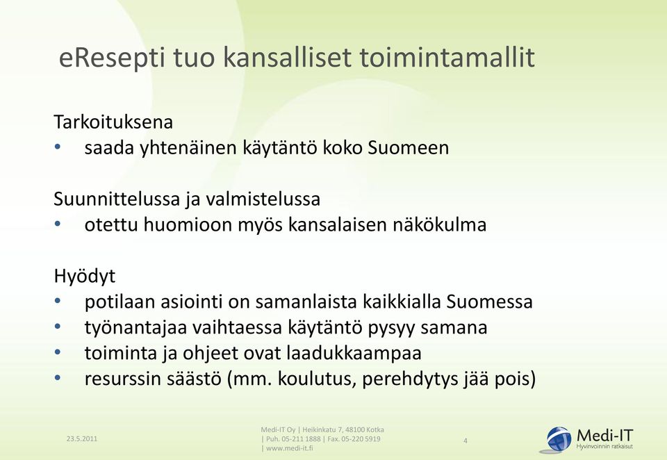 Suomessa työnantajaa vaihtaessa käytäntö pysyy samana toiminta ja ohjeet ovat laadukkaampaa resurssin säästö (mm.