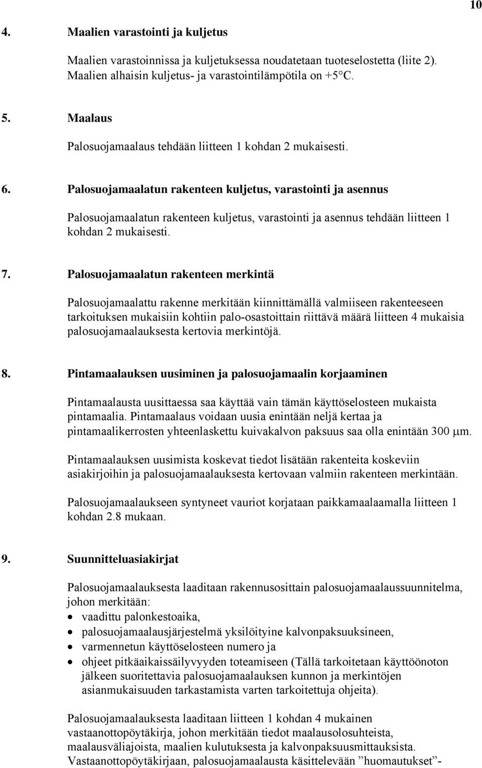 Palosuojamaalatun rakenteen kuljetus, varastointi ja asennus Palosuojamaalatun rakenteen kuljetus, varastointi ja asennus tehdään liitteen 1 kohdan 2 mukaisesti. 7.