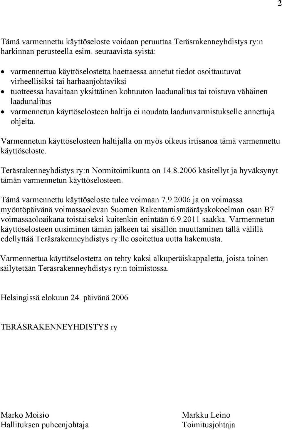 vähäinen laadunalitus varmennetun käyttöselosteen haltija ei noudata laadunvarmistukselle annettuja ohjeita.