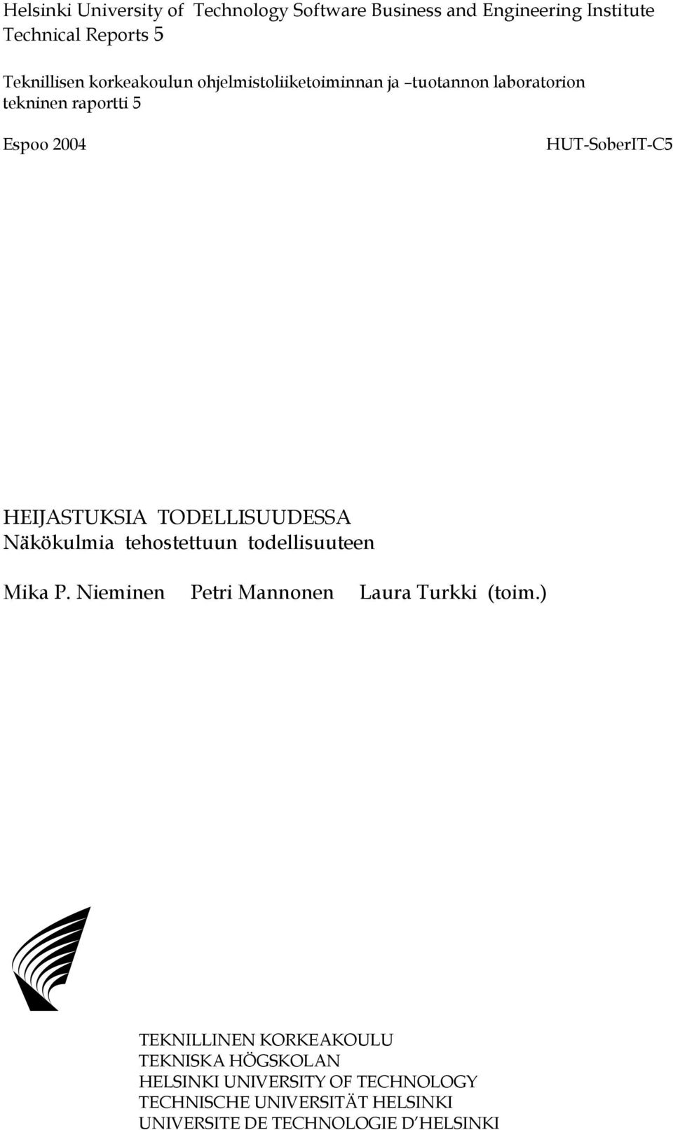 TODELLISUUDESSA Näkökulmia tehostettuun todellisuuteen Mika P. Nieminen Petri Mannonen Laura Turkki (toim.