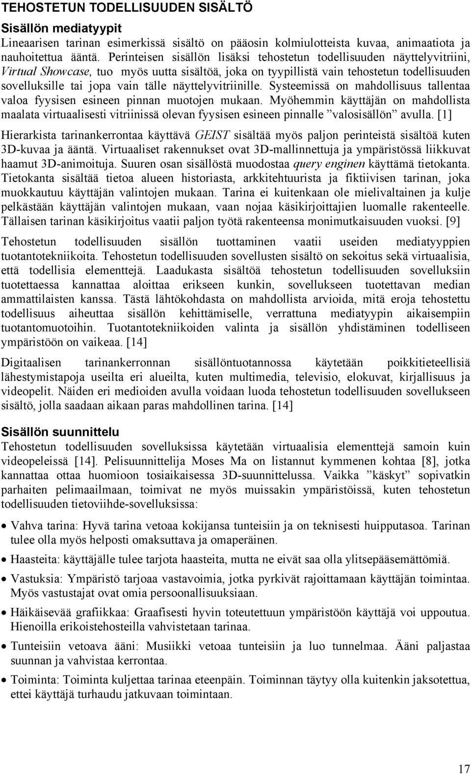 näyttelyvitriinille. Systeemissä on mahdollisuus tallentaa valoa fyysisen esineen pinnan muotojen mukaan.