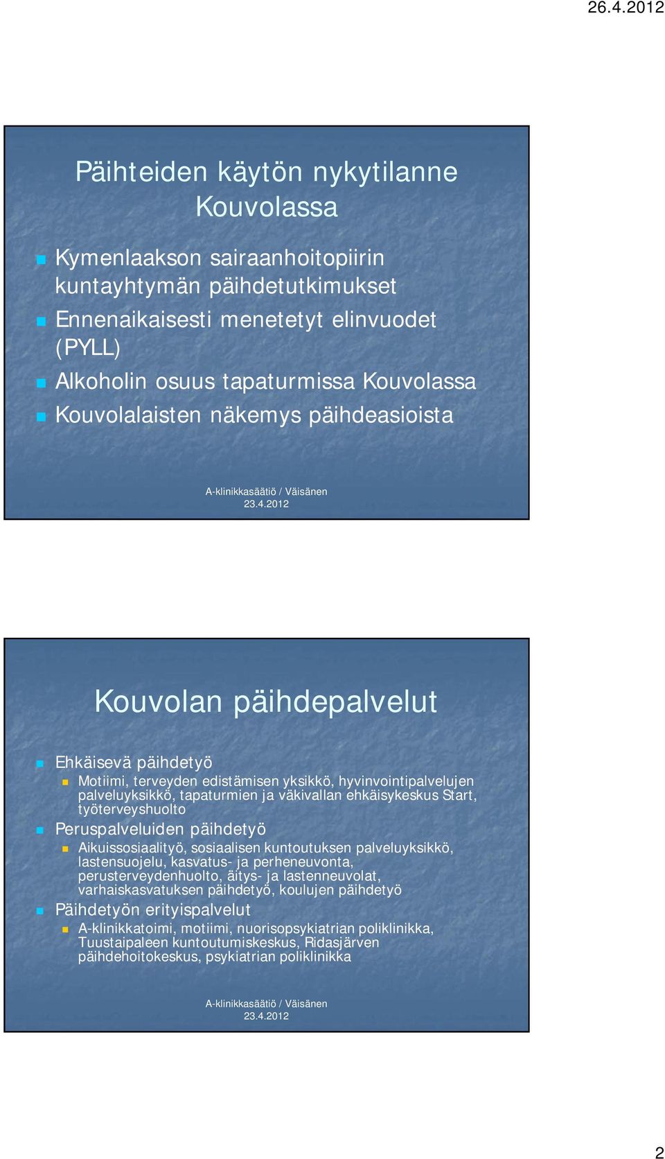 Start, työterveyshuolto Peruspalveluiden päihdetyö Aikuissosiaalityö, sosiaalisen kuntoutuksen palveluyksikkö, lastensuojelu, kasvatus- ja perheneuvonta, perusterveydenhuolto, äitys- ja