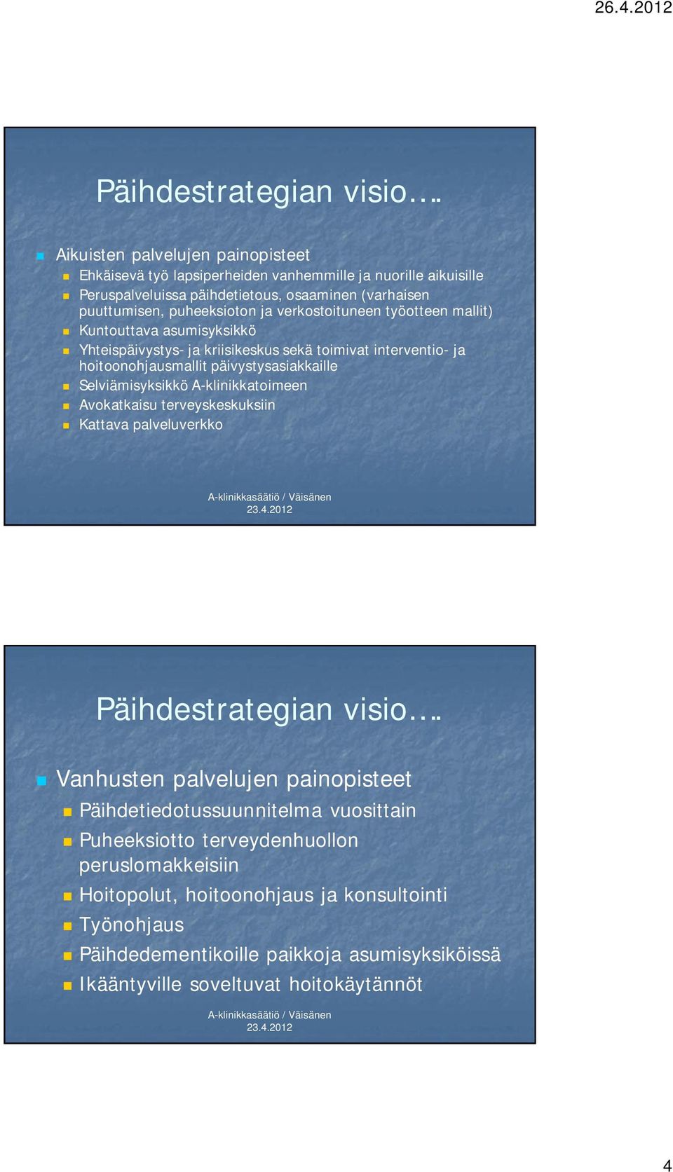 päivystysasiakkaille Selviämisyksikkö A-klinikkatoimeen Avokatkaisu terveyskeskuksiin Kattava palveluverkko Vanhusten palvelujen painopisteet Päihdetiedotussuunnitelma