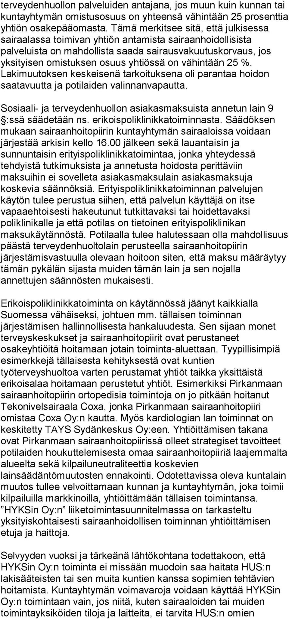 vähintään 25 %. Lakimuutoksen keskeisenä tarkoituksena oli parantaa hoidon saatavuutta ja potilaiden valinnanvapautta. Sosiaali- ja terveydenhuollon asiakasmaksuista annetun lain 9 :ssä säädetään ns.