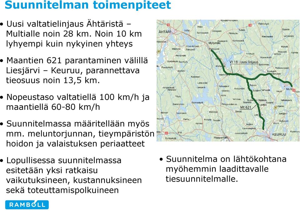 Nopeustaso valtatiellä 100 km/h ja maantiellä 60-80 km/h Suunnitelmassa määritellään myös mm.
