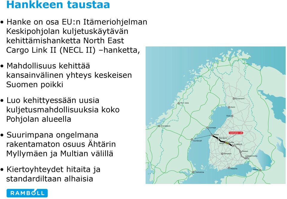 Suomen poikki Luo kehittyessään uusia kuljetusmahdollisuuksia koko Pohjolan alueella Suurimpana