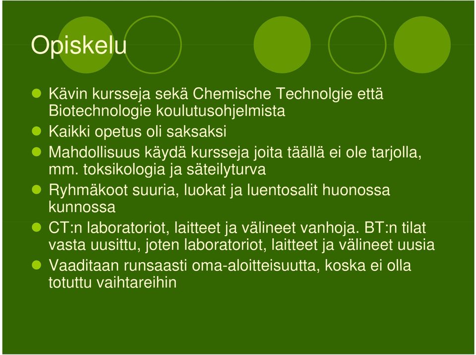 toksikologia ja säteilyturva Ryhmäkoot suuria, luokat ja luentosalit huonossa kunnossa CT:n laboratoriot, laitteet