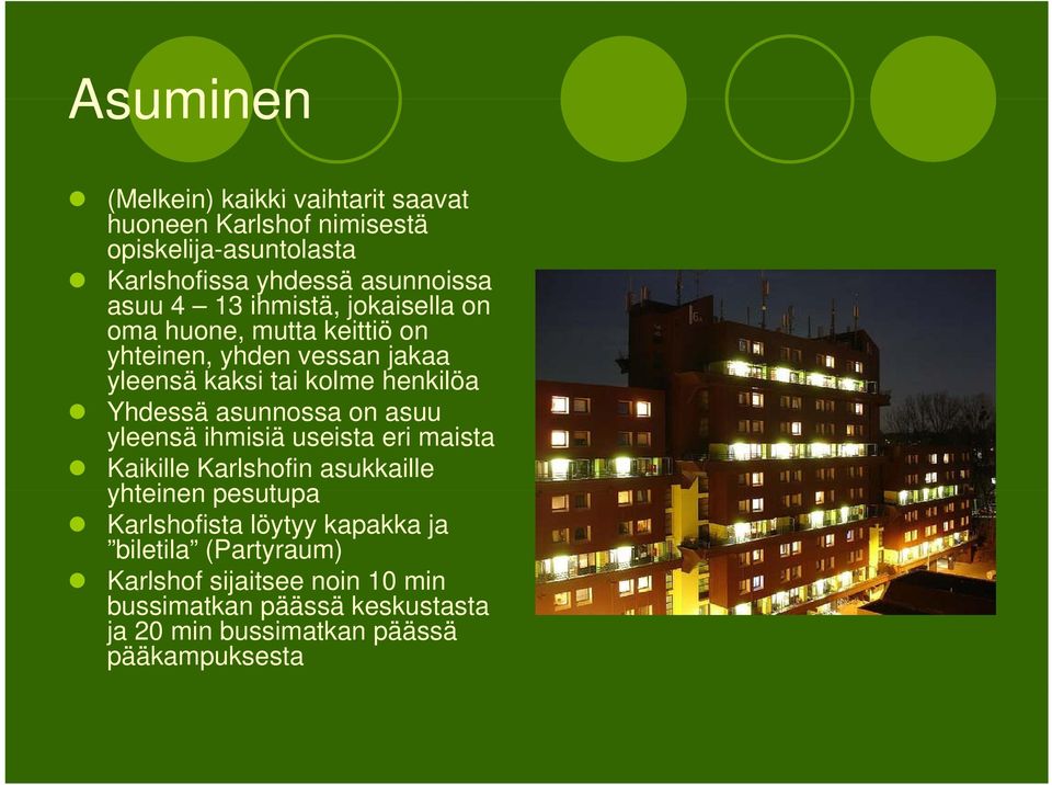 Yhdessä asunnossa on asuu yleensä ihmisiä useista eri maista Kaikille Karlshofin asukkaille yhteinen pesutupa Karlshofista