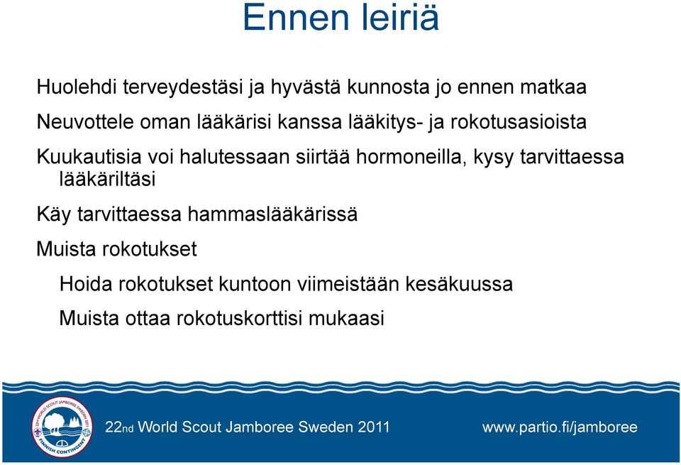 hormoneilla, kysy tarvittaessa lääkäriltäsi Käy tarvittaessa hammaslääkärissä Muista