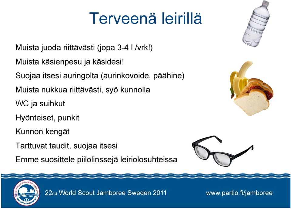 Suojaa itsesi auringolta (aurinkovoide, päähine) Muista nukkua riittävästi,