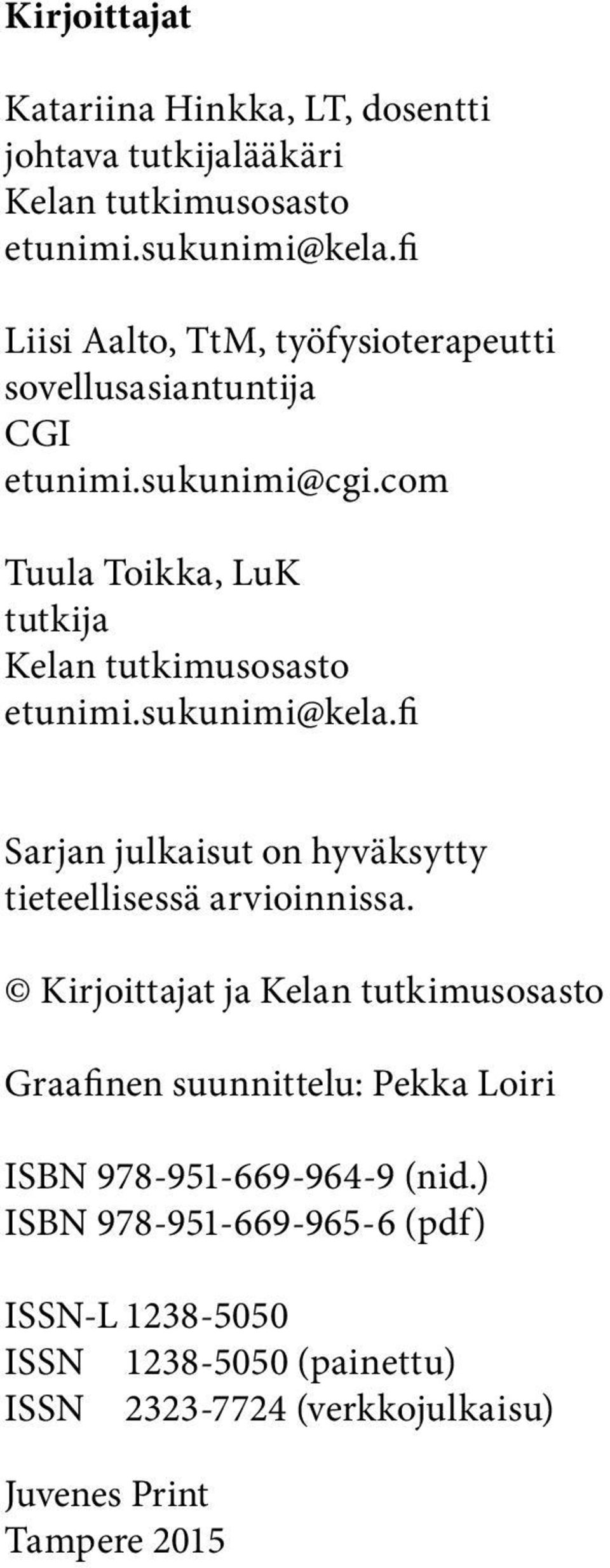 com Tuula Toik ka, LuK tutk ija Kelan tutkimusosasto etunimi.sukunimi@kela.fi Sarjan julkaisut on hy väksy tty tieteellisessä arvioinnissa.