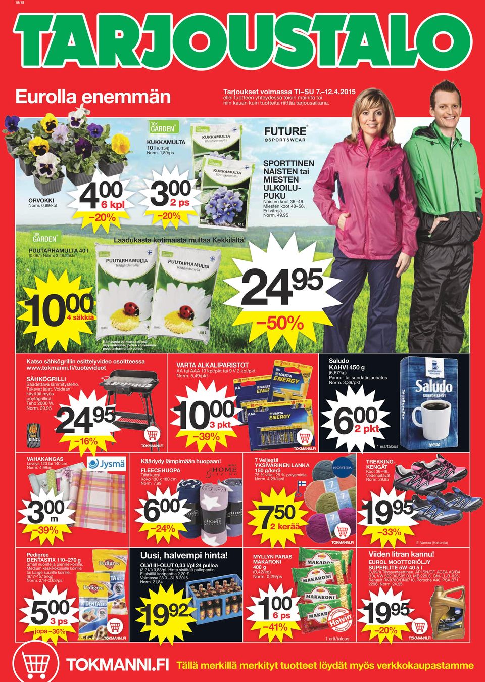 PUUTARHAMULTA 0 l (0,06/l) Norm. 3,9/säkki 10 2 50% säkkiä Kampanja voimassa niissä myymälöissä, joiden valikoimiin puuutarhamulta kuuluu. Katso sähkögrillin esittelyvideo osoitteessa www.tokmanni.