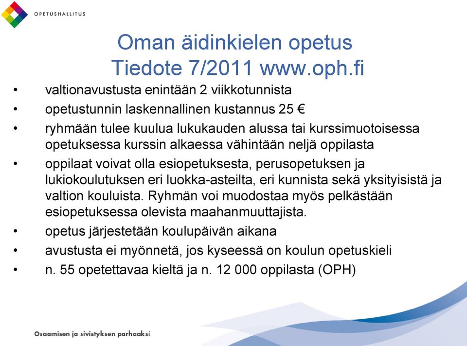 opetuksessa kurssin alkaessa vähintään neljä oppilasta oppilaat voivat olla esiopetuksesta, perusopetuksen ja lukiokoulutuksen eri luokka-asteilta, eri