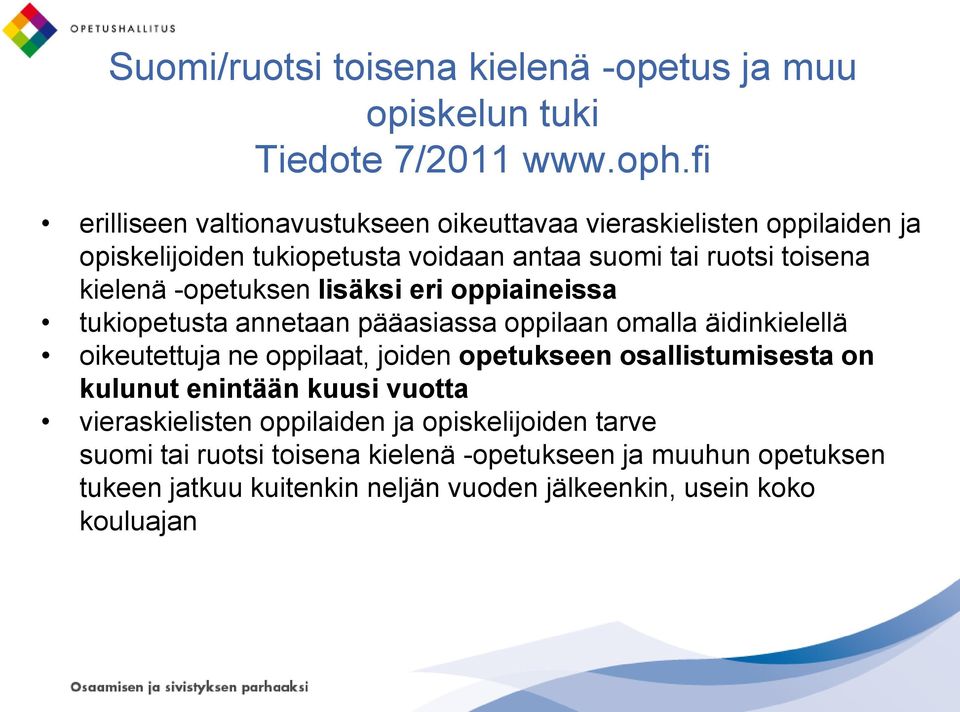 -opetuksen lisäksi eri oppiaineissa tukiopetusta annetaan pääasiassa oppilaan omalla äidinkielellä oikeutettuja ne oppilaat, joiden opetukseen