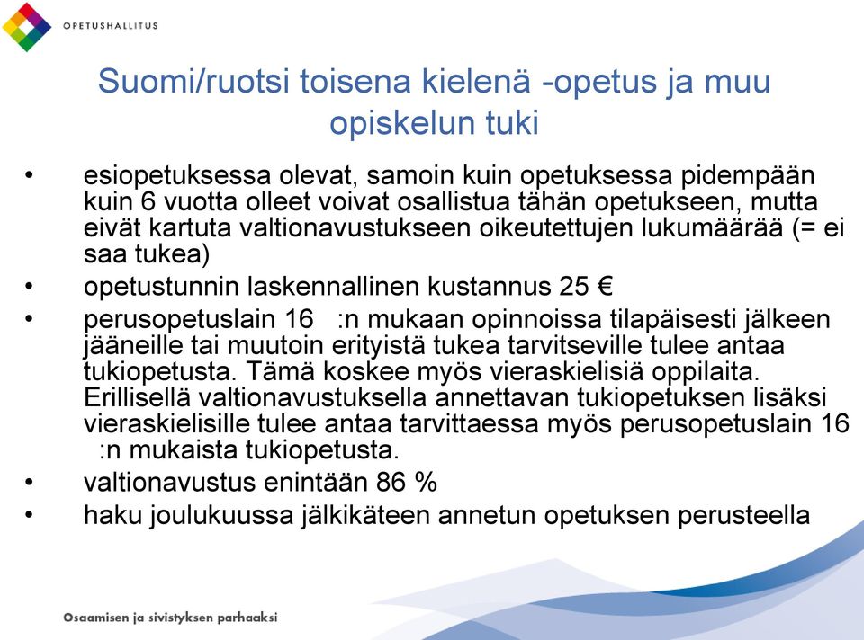 jääneille tai muutoin erityistä tukea tarvitseville tulee antaa tukiopetusta. Tämä koskee myös vieraskielisiä oppilaita.