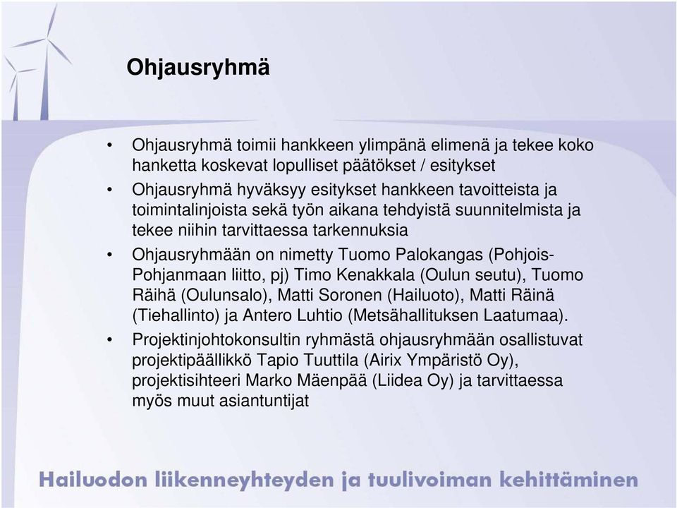 pj) Timo Kenakkala (Oulun seutu), Tuomo Räihä (Oulunsalo), Matti Soronen (Hailuoto), Matti Räinä (Tiehallinto) ja Antero Luhtio (Metsähallituksen Laatumaa).