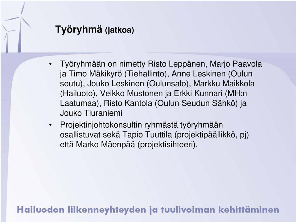 Kunnari (MH:n Laatumaa), Risto Kantola (Oulun Seudun Sähkö) ja Jouko Tiuraniemi Projektinjohtokonsultin