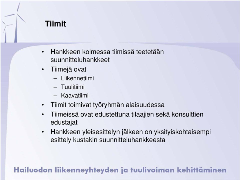 Tiimeissä ovat edustettuna tilaajien sekä konsulttien edustajat Hankkeen