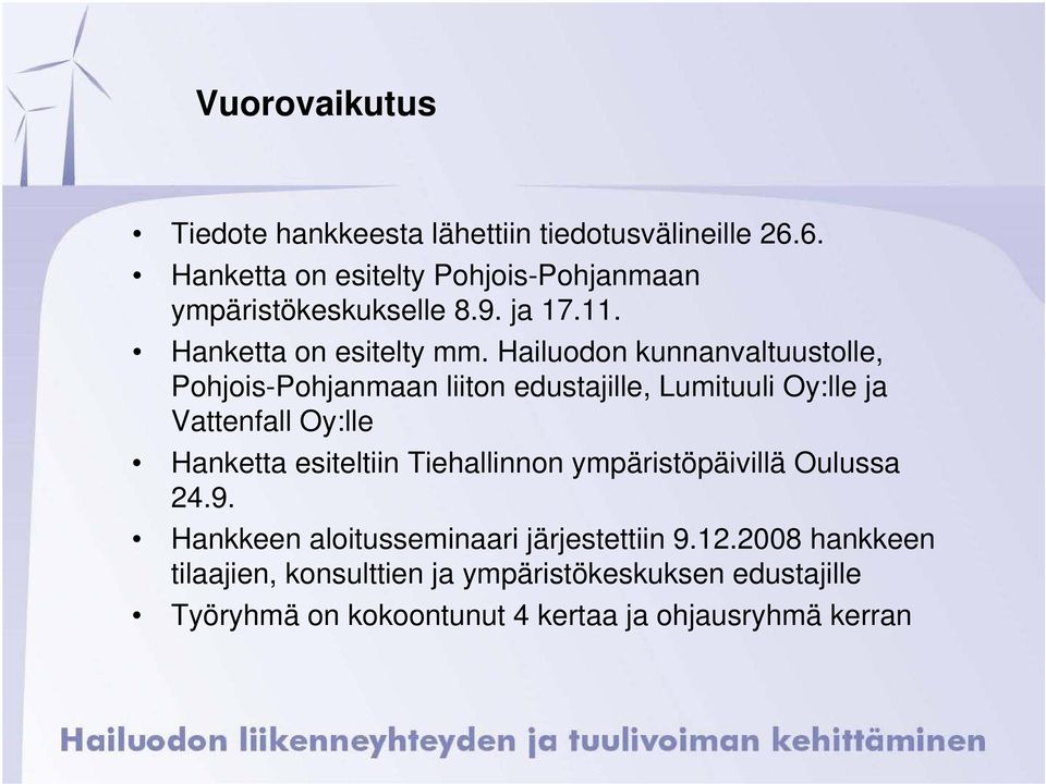Hailuodon kunnanvaltuustolle, Pohjois-Pohjanmaan liiton edustajille, Lumituuli Oy:lle ja Vattenfall Oy:lle Hanketta esiteltiin