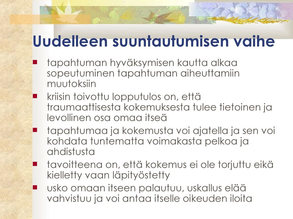 kokemusta voi ajatella ja sen voi kohdata tuntematta voimakasta pelkoa ja ahdistusta tavoitteena on, että kokemus ei ole