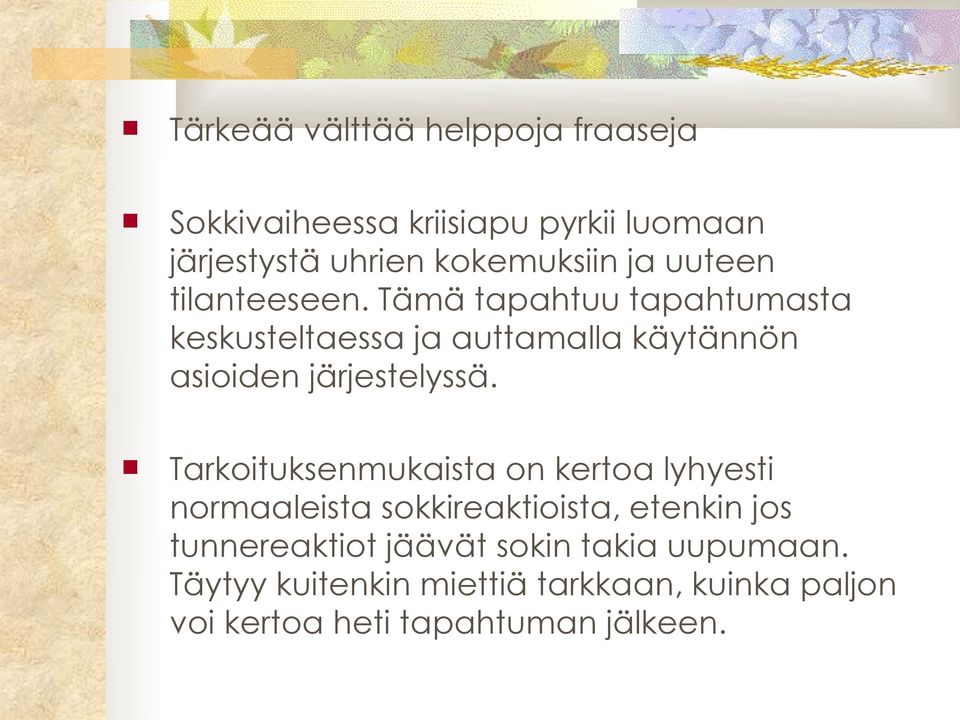 Tämä tapahtuu tapahtumasta keskusteltaessa ja auttamalla käytännön asioiden järjestelyssä.