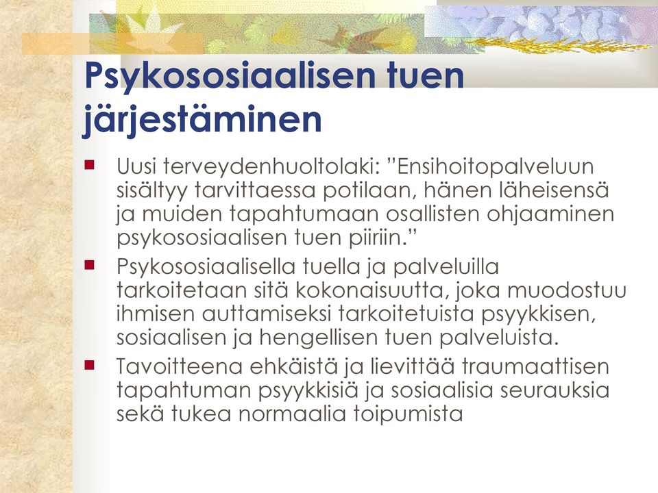 Psykososiaalisella tuella ja palveluilla tarkoitetaan sitä kokonaisuutta, joka muodostuu ihmisen auttamiseksi tarkoitetuista