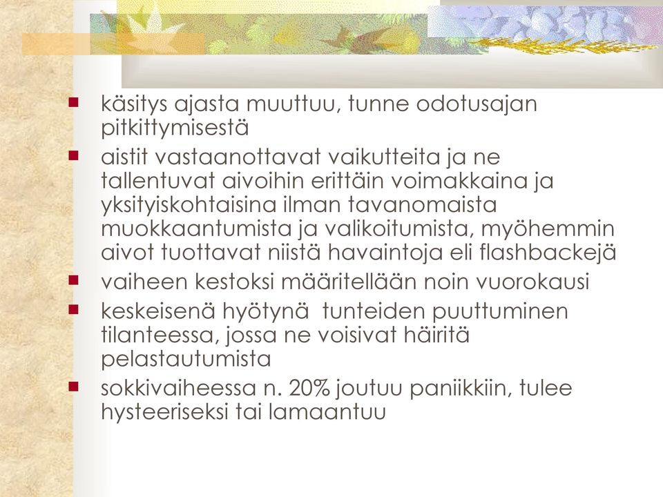 niistä havaintoja eli flashbackejä vaiheen kestoksi määritellään noin vuorokausi keskeisenä hyötynä tunteiden puuttuminen