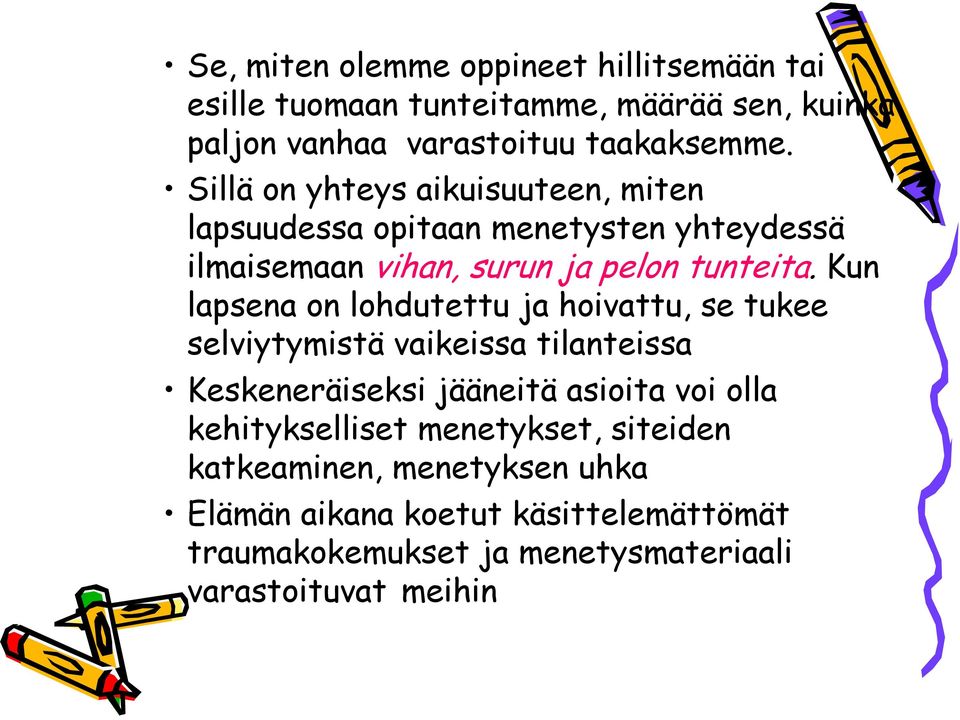 Kun lapsena on lohdutettu ja hoivattu, se tukee selviytymistä vaikeissa tilanteissa Keskeneräiseksi jääneitä asioita voi olla