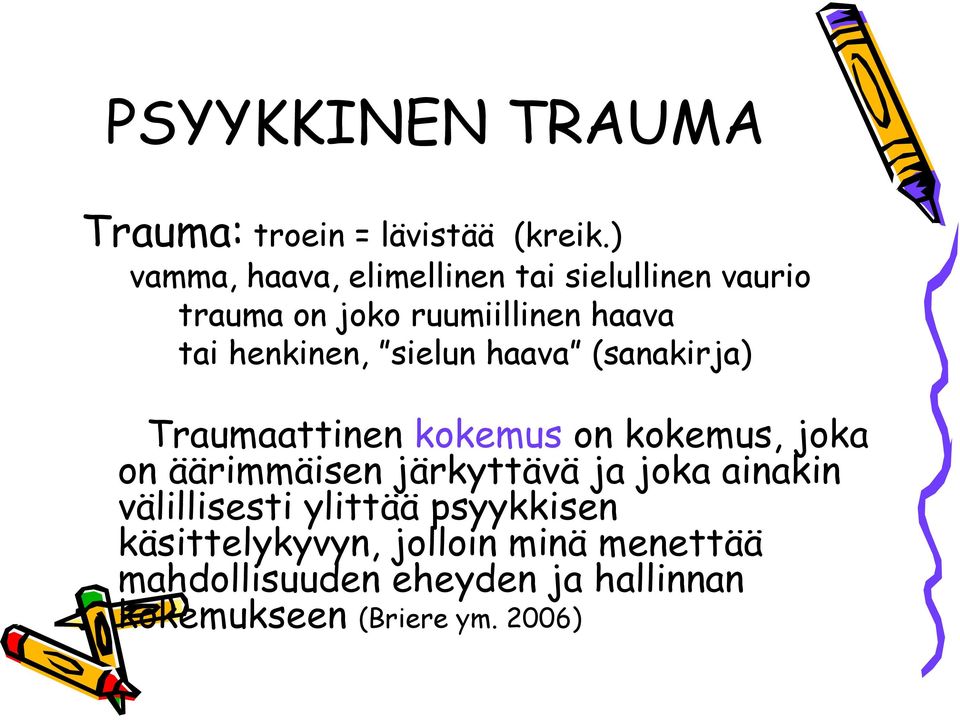 henkinen, sielun haava (sanakirja) Traumaattinen kokemus on kokemus, joka on äärimmäisen