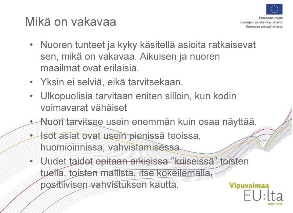 Ulkopuolisia tarvitaan eniten silloin, kun kodin voimavarat vähäiset Nuori tarvitsee usein enemmän kuin osaa näyttää.