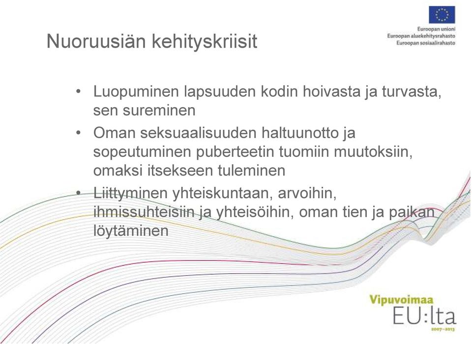 puberteetin tuomiin muutoksiin, omaksi itsekseen tuleminen Liittyminen