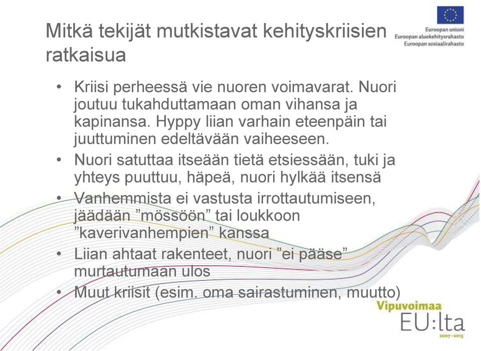 Nuori satuttaa itseään tietä etsiessään, tuki ja yhteys puuttuu, häpeä, nuori hylkää itsensä Vanhemmista ei vastusta