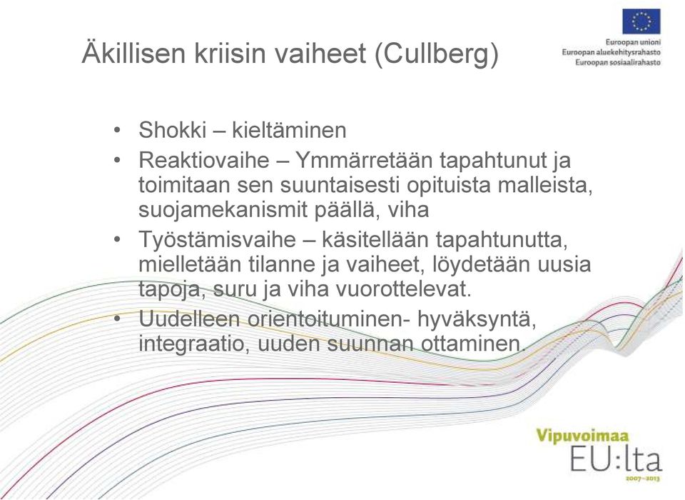 Työstämisvaihe käsitellään tapahtunutta, mielletään tilanne ja vaiheet, löydetään uusia