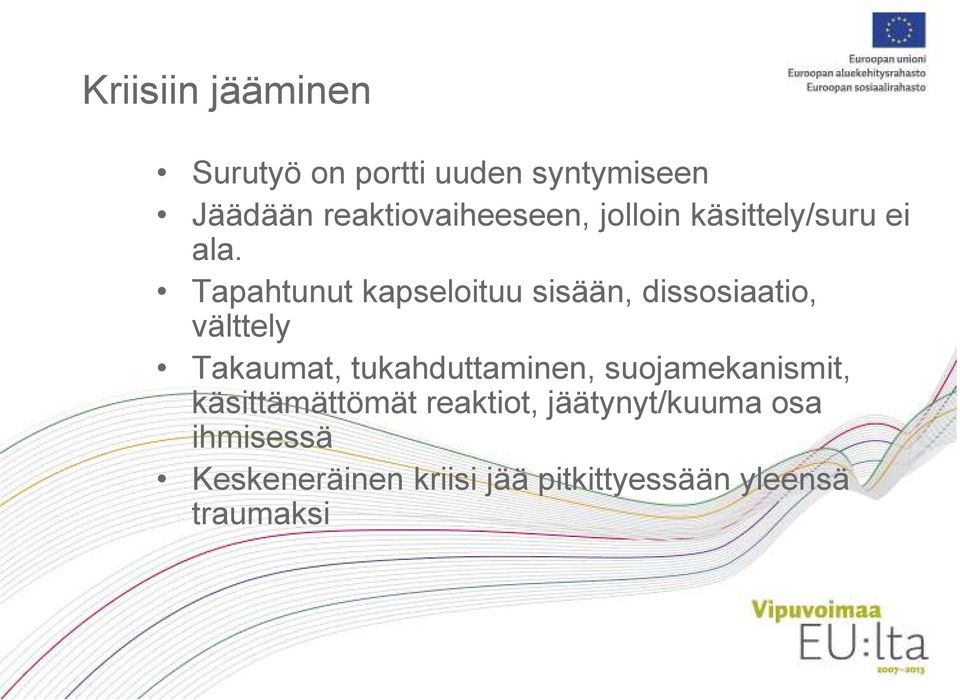 Tapahtunut kapseloituu sisään, dissosiaatio, välttely Takaumat, tukahduttaminen,