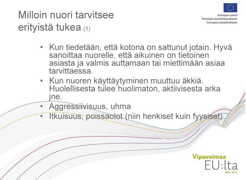 miettimään asiaa tarvittaessa. Kun nuoren käyttäytyminen muuttuu äkkiä.