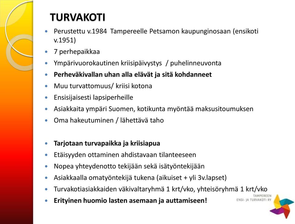 Ensisijaisesti lapsiperheille Asiakkaita ympäri Suomen, kotikunta myöntää maksusitoumuksen Oma hakeutuminen / lähettävä taho Tarjotaan turvapaikka ja kriisiapua