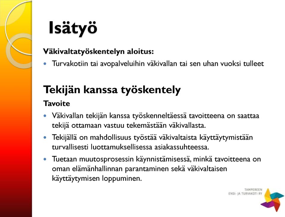 väkivallasta. Tekijällä on mahdollisuus työstää väkivaltaista käyttäytymistään turvallisesti luottamuksellisessa asiakassuhteessa.