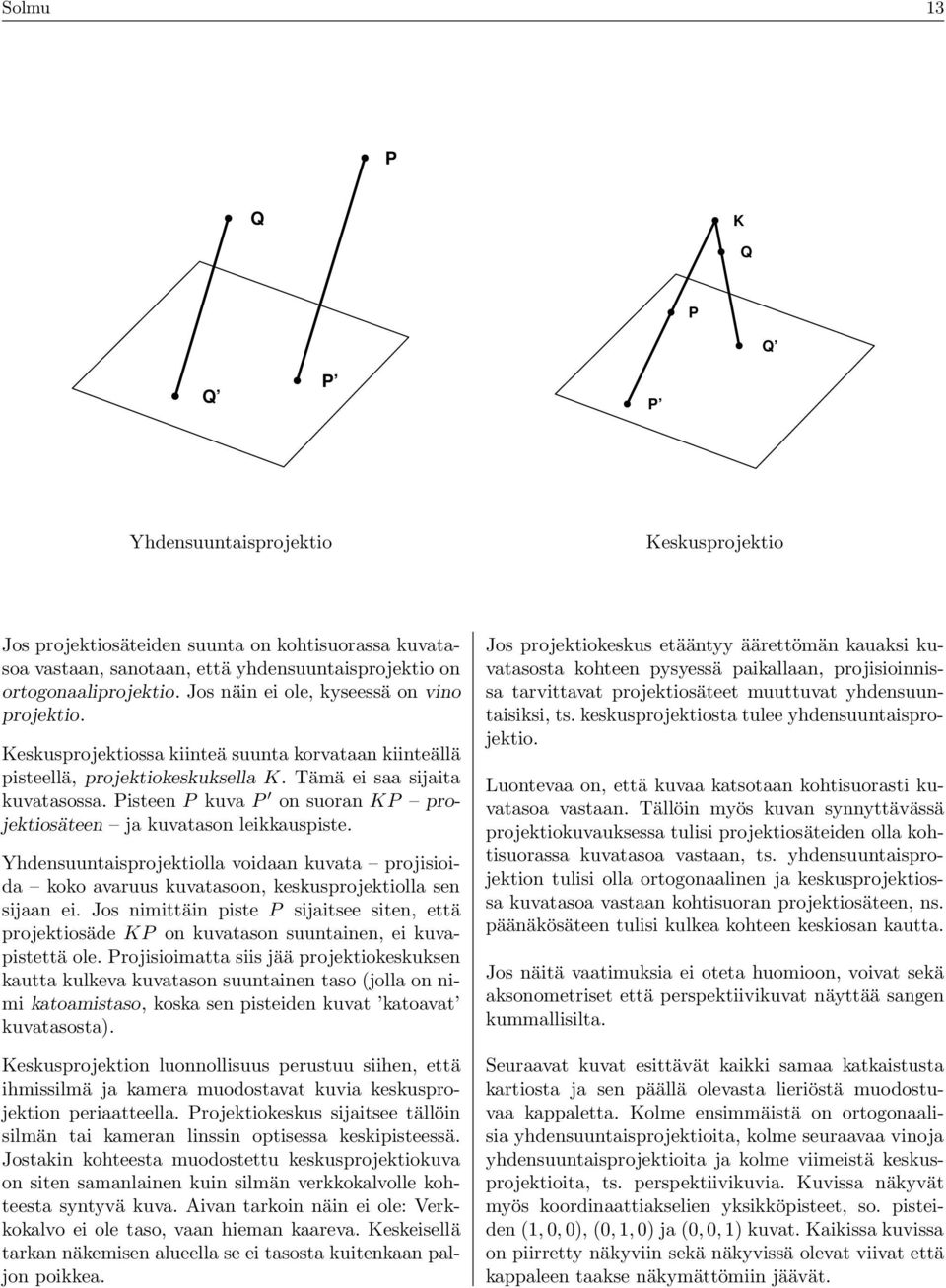 leikkuspiste Yhdensuuntisprojektioll voidn kuvt projisioid koko vruus kuvtsoon, keskusprojektioll sen sijn ei Jos nimittäin piste P sijitsee siten, että projektiosäde KP on kuvtson suuntinen, ei